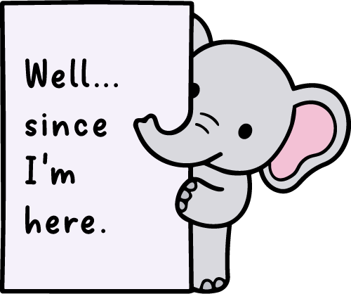 An elephant peeking around a sign that reads: Well... since I'm here.